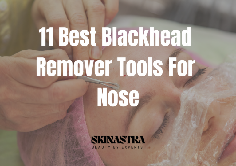 11 Best Blackhead Remover Tool For Nose