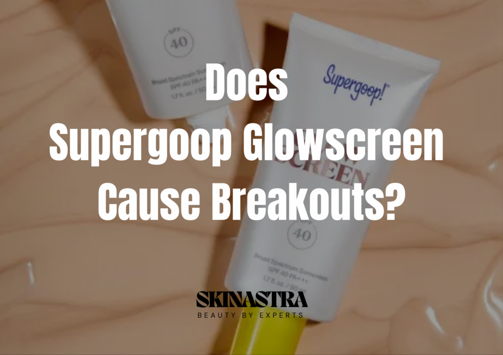 Does Supergoop Glowscreen Cause Breakouts