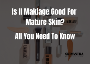 Is Il Makiage Good For Mature Skin